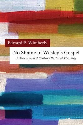 No Shame in Wesley's Gospel by Wimberly, Edward P.