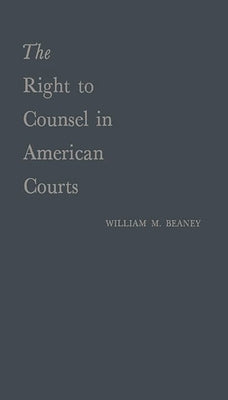 The Right to Counsel in American Courts by Beaney, William Merritt