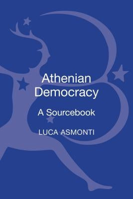 Athenian Democracy: A Sourcebook by Asmonti, Luca