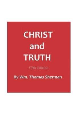 Christ and Truth, 5th edition by Sherman, William Thomas