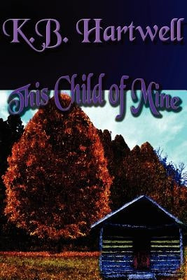 This Child of Mine by Hartwell, K. B.