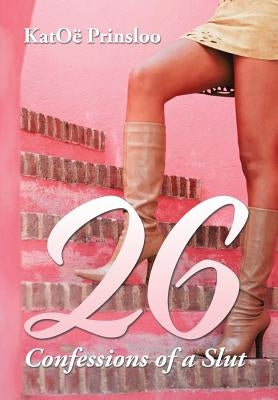 26: Confessions of a Slut by Prinsloo, Katoë
