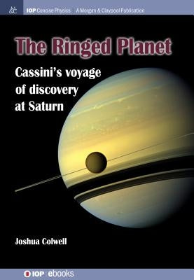 The Ringed Planet: Cassini's Voyage of Discovery at Saturn by Colwell, Joshua