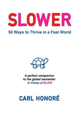 Slower: 50 Ways To Thrive In A Fast World by Honoré, Carl