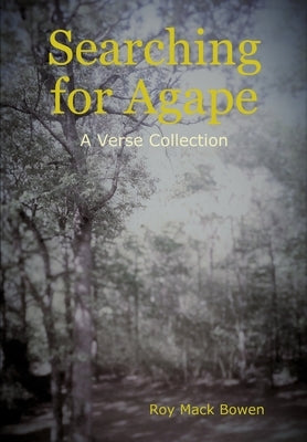 Searching for Agape by Bowen, Roy Mack