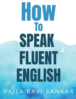 How to speak fluent English by Sankar, Paila Ravi