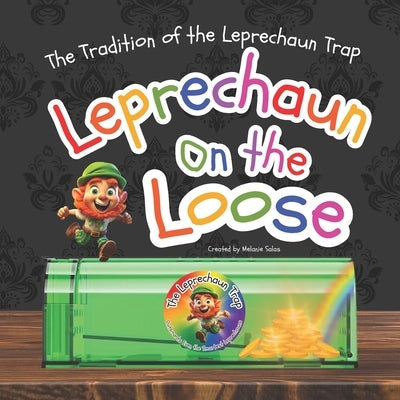 Leprechaun on the Loose: The Tradition of the Leprechaun Trap by Salas, Melanie