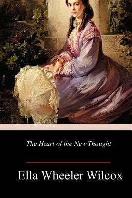 The Heart of the New Thought by Wilcox, Ella Wheeler