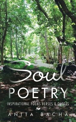 Soul Poetry: Inspirational Poems Verses & Quotes by Bacha, Anita