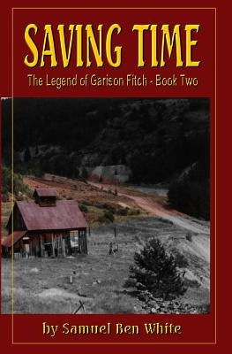 Saving Time: The Legend of Garison Fitch by White, Samuel