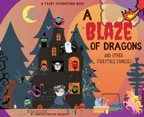 A Blaze of Dragons and Other Fairytale Families by Preston Chushcoff, Jennifer