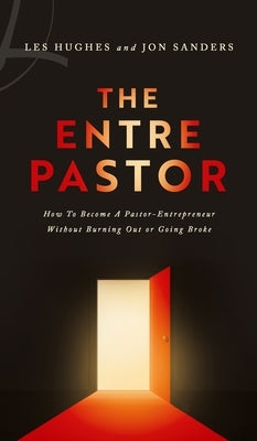 The EntrePastor: How To Become a Pastor-Entrepreneur Without Burning Out or Going Broke by Hughes, Les