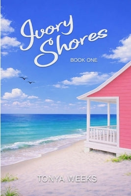 Ivory Shores - Book One: 3-Book Series by Weeks, Tonya