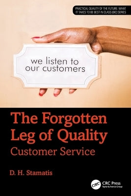 The Forgotten Leg of Quality: Customer Service by Stamatis, D. H.