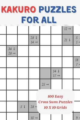 Kakuro Puzzles For All: 100 Easy Cross Sum Puzzles, 10 x 10 Grids, 6" X 9" by Nightshade, V. P.