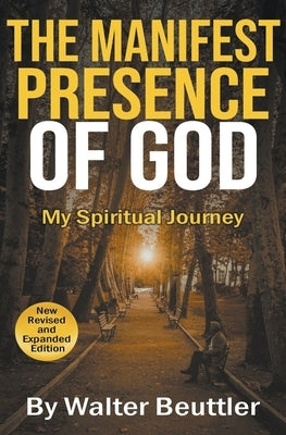 The Manifest Presence of God by Beuttler, Walter