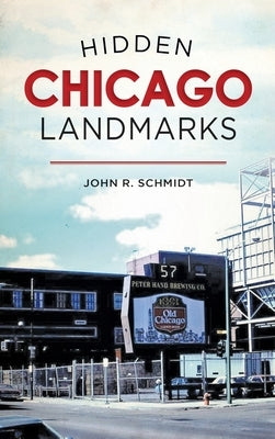 Hidden Chicago Landmarks by Schmidt, John R.