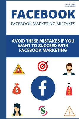Facebook Marketing Mistakes: 14 Newbies Mistakes that are Holding Your Business Down by Startup, Jahswill