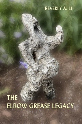 The Elbow Grease Legacy by Li, Beverly A.