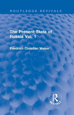 The Present State of Russia Vol. 1 by Weber, Friedrich Christian