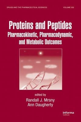 Proteins and Peptides: Pharmacokinetic, Pharmacodynamic, and Metabolic Outcomes by Mrsny, Randall J.