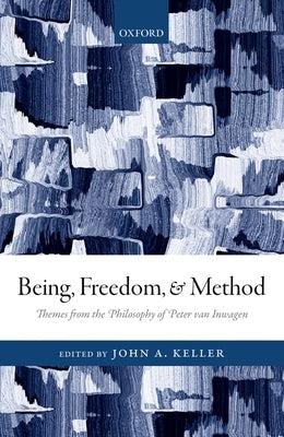 Being, Freedom, and Method: Themes from the Philosophy of Peter Van Inwagen by Keller, John A.