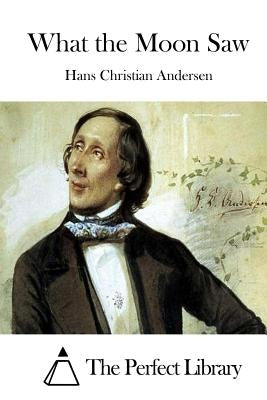 What the Moon Saw by The Perfect Library