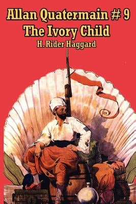 Allan Quatermain #9: The Ivory Child by Haggard, H. Rider