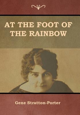 At the Foot of the Rainbow by Stratton-Porter, Gene
