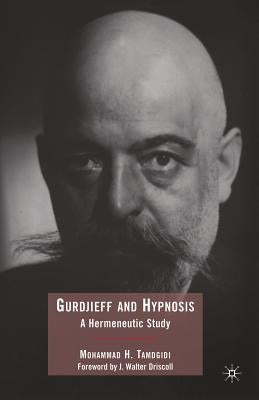 Gurdjieff and Hypnosis: A Hermeneutic Study by Tamdgidi, Mohammad