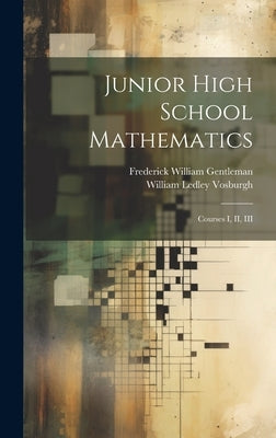 Junior High School Mathematics: Courses I, II, III by Vosburgh, William Ledley