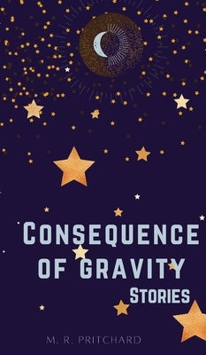 Consequence of Gravity by Pritchard, M. R.