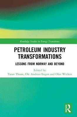 Petroleum Industry Transformations: Lessons from Norway and Beyond by Thune, Taran