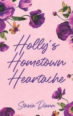 Holly's Hometown Heartache by DiAnn, Stasia
