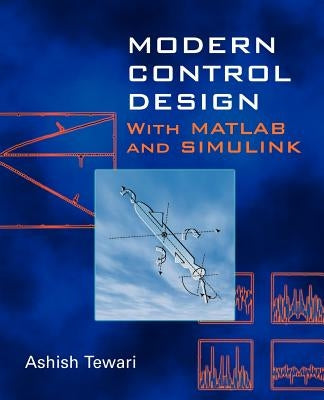 Modern Control Design: With MATLAB and Simulink by Tewari, Ashish