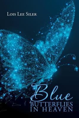 Blue Butterflies in Heaven by Siler, Lois Lee
