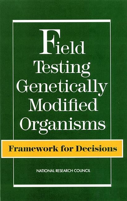 Field Testing Genetically Modified Organisms: Framework for Decisions by National Research Council