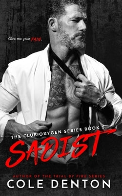 Sadist: The Club Oxygen Series Book Five by Denton, Cole