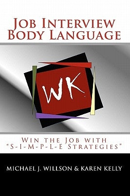 Job Interview Body Language: Win the Job with "S-I-M-P-L-E Strategies" by Kelly, Karen
