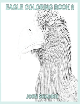 Eagle Coloring Book 8 by Shading, John