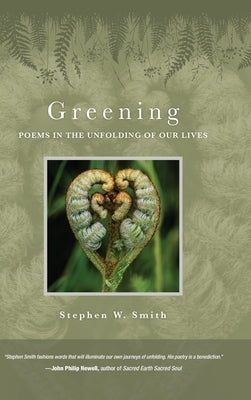 Greening: Poems in the Unfolding of Our Lives by Smith, Stephen W.