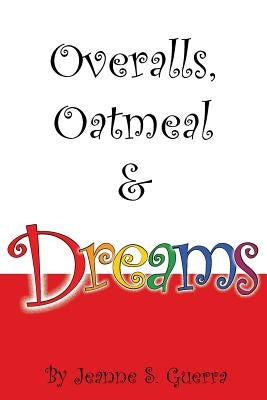 Overalls, Oatmeal & Dreams by Guerra, Jeanne S.
