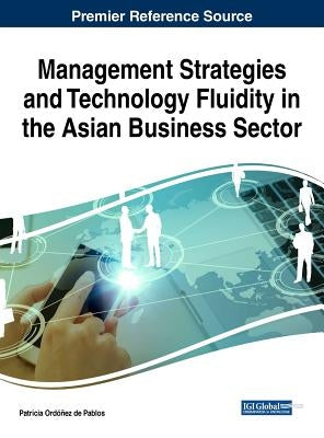 Management Strategies and Technology Fluidity in the Asian Business Sector by Ordóñez de Pablos, Patricia