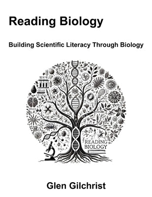 Reading Biology: Building Scientific Literacy Through Biology by Gilchrist, Glen