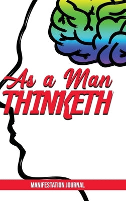 As a Man Thinketh: Manifestation Journal by Bloodsaw, Tenishia