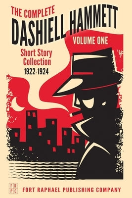 The Complete Short Stories of Dashiell Hammett: Volume I: 1922-1924 by Hammett, Dashiell