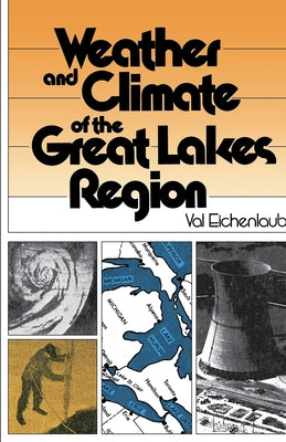 Weather and Climate of the Great Lakes Region by Eichenlaub, Val