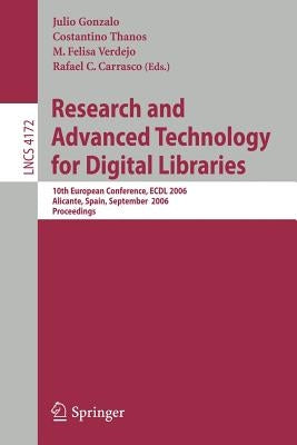 Research and Advanced Technology for Digital Libraries: 10th European Conference, Edcl 2006, Alicante Spain, September 17-22, 2006, Proceedings by Gonzalo, Julio