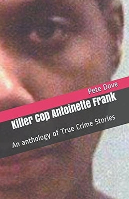 Killer Cop Antoinette Frank by Dove, Pete