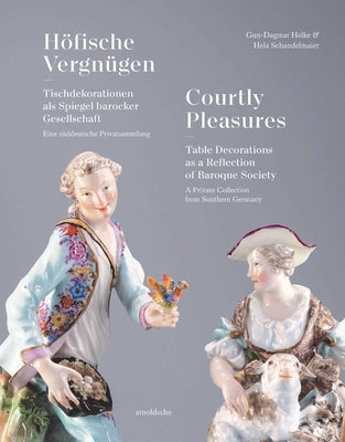 Courtly Pleasures: Table Decorations as a Reflection of Baroque Society by Helke, Gun-Dagmar